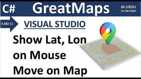 S11 | C# Great Maps Visual Studio | Show Position (Latitude, Longitude) on Mouse Move on Map | Urdu