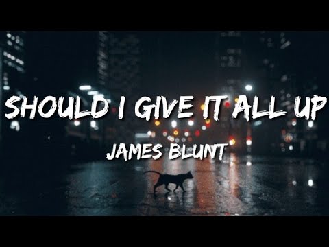 James Blunt - Should I Give It All Up (LYRICS)||LYRICAL STOCK