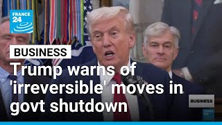 Trump warns of 'irreversible' actions in case of US government shutdown • FRANCE 24 English