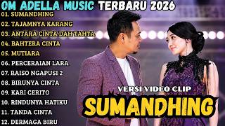 OM ADELLA MUSIC TERBARU 2026 || SUMANDHING - TAJAMNYA KARANG - ANTARA CINTA DAN TAHTA || FULL ALBUM