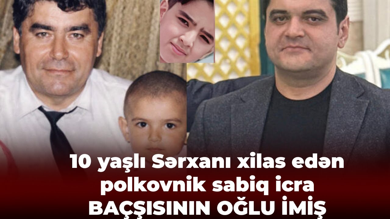 Sərxanı xilas edən polkovnik-leytenant Mikayıl Gözəlovun oğlu imiş