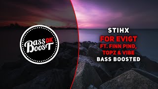 STIHX - For Evigt (ft. Finn Pind, Topz & Vibe) [Bass Boosted]