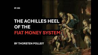 Ep. 252 | THE ACHILLES HEEL OF THE FIAT MONEY SYSTEM