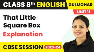 Gulmohar Class 8 English Unit 11 | That Little Square Box - Explanation