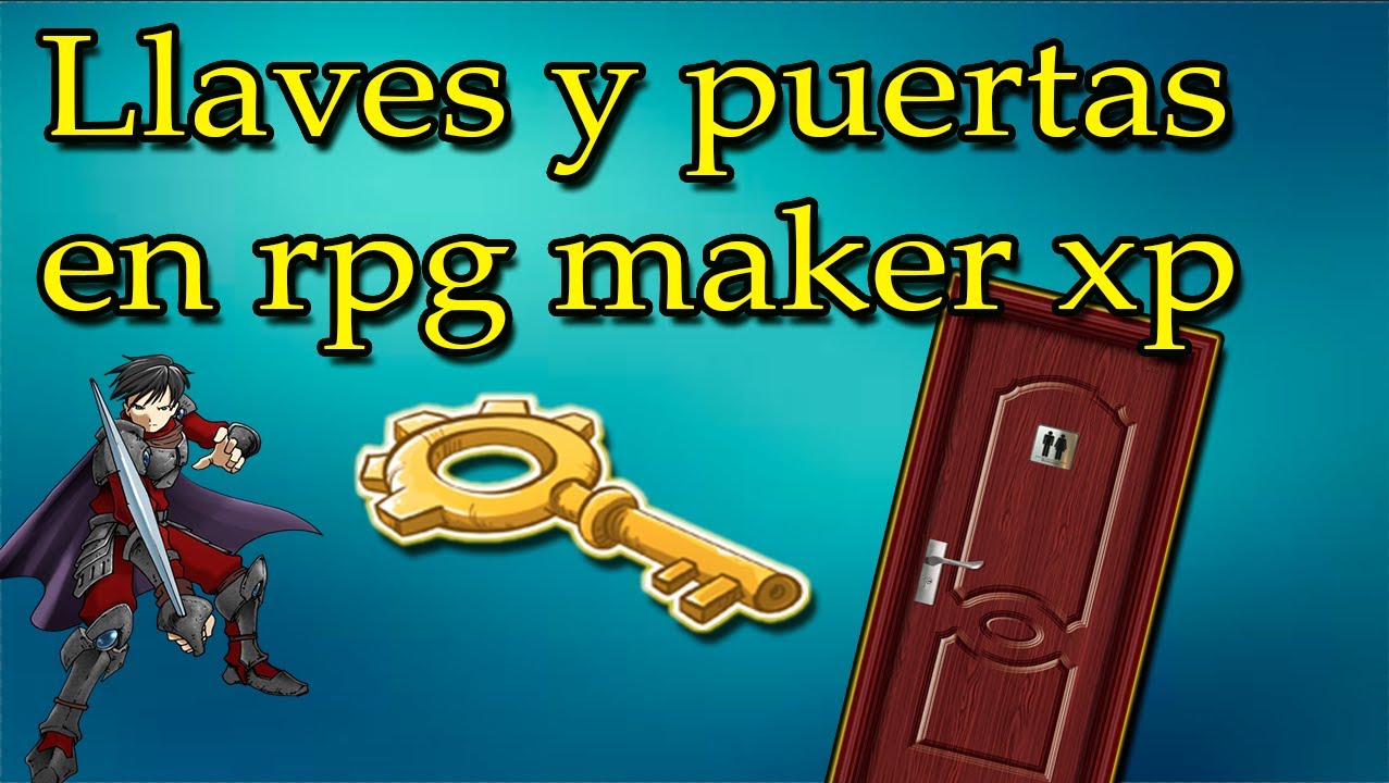 Como hacer llaves y puertas en rpg maker xp ( condiciones y efectos ...