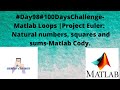 #Day98#100DaysChallenge- Matlab Loops |Project Euler:  Natural numbers, squares and sums-Matlab Cody.