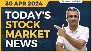 Today's Stock Market News - 30/04/2024 | Aaj ki Taaza Khabar