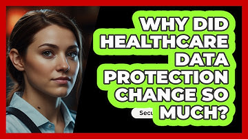 Why Did Healthcare Data Protection Change So Much? - SecurityFirstCorp.com
