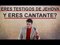 TESTIGO DE JEHOVA Y CANTANTE ?