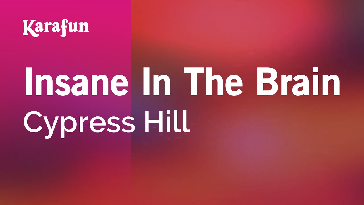 Insane in the brain hill