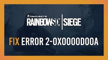 Fix Error 2-0x0000D00A | Rainbow 6: Siege