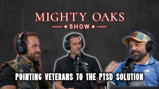 POINTING VETERANS TO THE PTSD SOLUTION! | Mighty Oaks Show