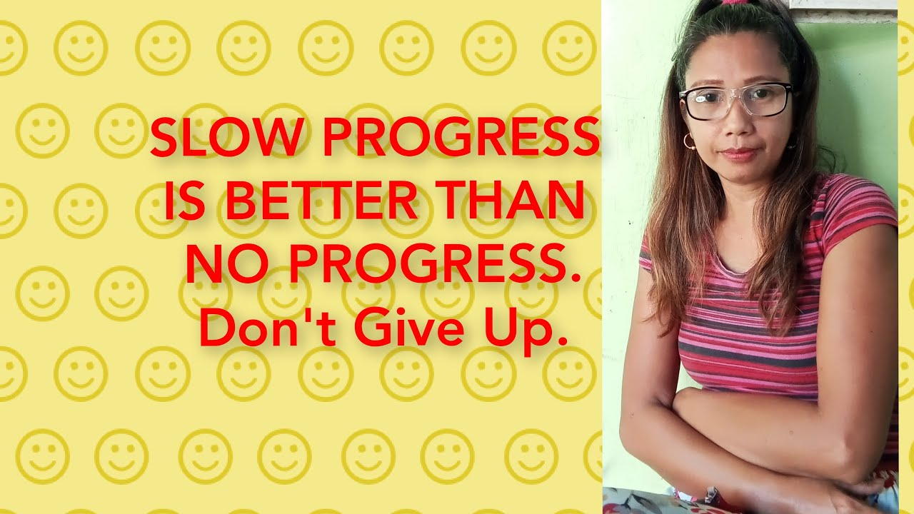 SLOW PROGRESS IS BETTER THAN NO PROGRESS,SO DON'T GIVE UP. - YouTube