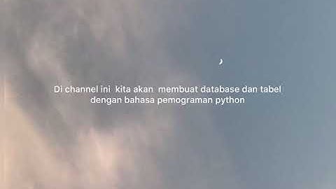 Cara Membuat database dan tabel dengan pemograman python
