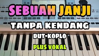 SEBUAH JANJI || TANPA KENDANG DUT - KOPLO || PLUS VOKAL