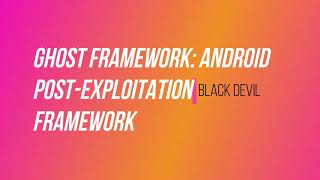 How to Install Android post-exploitation framework | How To install Ghost Framework | Black Devil