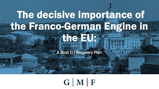 The Decisive Importance of the Franco-German Engine in the EU: A Bold EU Recovery Plan
