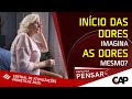O início das DORES, imagina as DORES MESMO? - Papo Pra Pensar