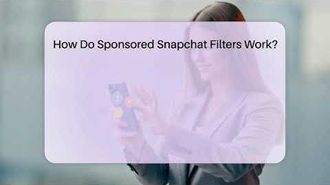 How Do Sponsored Snapchat Filters Work? - Everyday-Networking