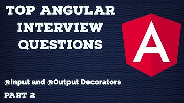 Top Angular 6 Interview Questions with Code Examples | Input and Output Decorators | PART 2