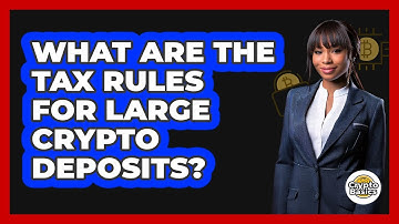 What Are The Tax Rules For Large Crypto Deposits? - CryptoBasics360.com