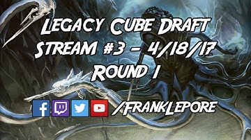 Legacy Cube Draft Stream #3 - Round 1
