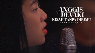 ANGGIS DEVAKI - KISAH TANPA DIRIMU (LIVE SESSION)