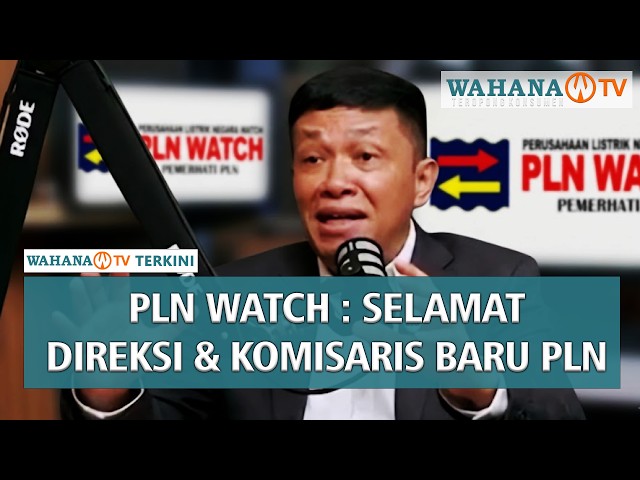 PLN Watch Ucapkan Selamat Bekerja pada Direksi dan Komisaris PLN yang Baru | Wahana Terkini