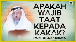 Apakah Wajib Taat kepada Kakak? - Syaikh Utsman Khamis #NasehatUlama