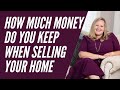 How Much Money Do You Keep When Selling Your Home?