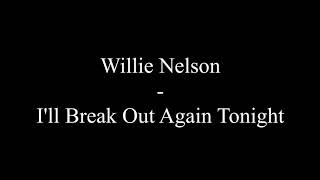 Video thumbnail of "Willie Nelson - I'll Break Out Again Tonight (Lyrics)"