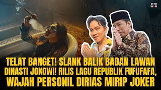 Download Lagu TELAT! SLANK BALIK BADAN LAWAN DINASTI JOKOWI, RILIS LAGU REPUBLIK FUFUFAFA. ABDEE TOBAT? | #1130 MP3