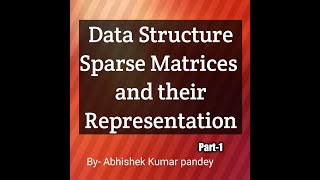 Sparse Matrices and their Representation Part-01 || Data Structures