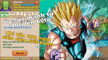 Ngọc Rồng Online - Úp sức mạnh từ 40tỉ - 60tỉ chỉ tốn 350 ngọc siêu siêu tiết kiệm !