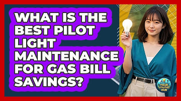 What Is The Best Pilot Light Maintenance For Gas Bill Savings? - Your Utilities Hub