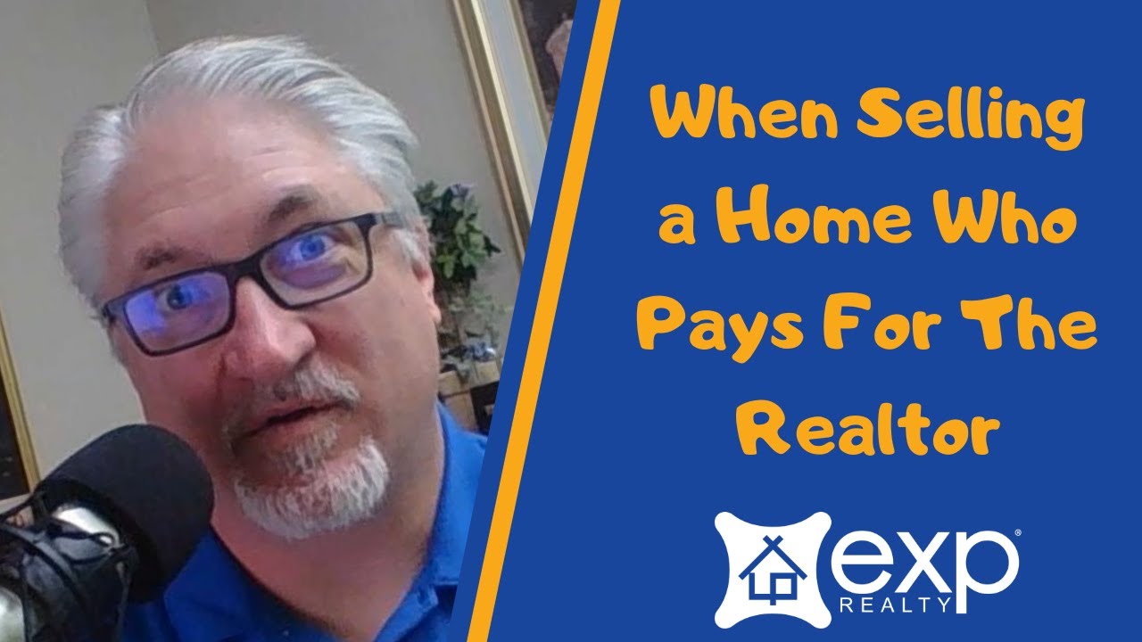 When Selling a Home Who Pays For The Realtor YouTube