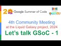 4th Community Meeting at the Liquid Galaxy project, 2024Let’s talk GSoC - 1