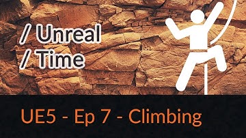 UE Time - Ep 7 - Climbing System (Part 9) (NOT A TUTORIAL)