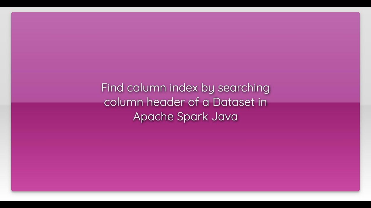 Find Column Index By Searching Column Header Of A Dataset In Apache find-column-index-by-searching-column-header-of-a-dataset-in-apache