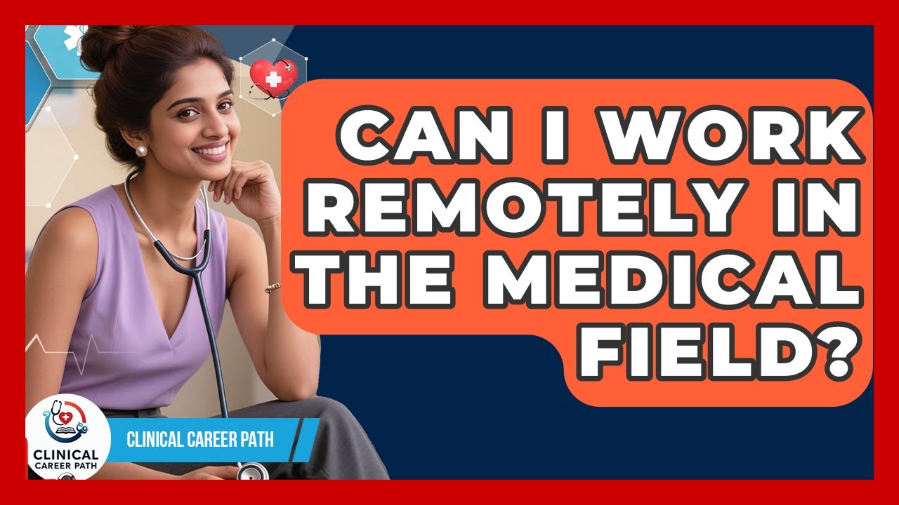 Can I Work Remotely in the Medical Field? - Clinical Career Path