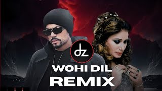 Wohi Dil | REMIX | Bohemia X Naseebo Lal | Dj Zabbi #dz