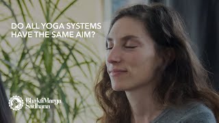 Do all yoga systems have the same aim | BM Sadhana Q&A