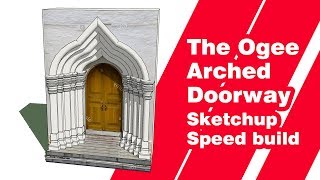 Sketchup Timelapse  - Ogee Arch Doorway