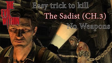 The Evil Within - Easy Trick to kill The Sadist (CH.3) in 70 Seconds (No Weapons) - Nightmare