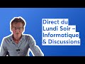 Direct du Lundi Soir – Informatique &amp; Discussions