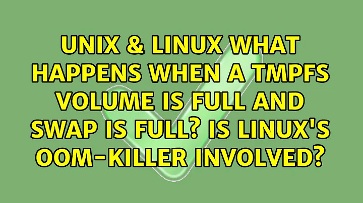 What happens when a tmpfs volume is full and swap is full? Is Linux's OOM-killer involved?