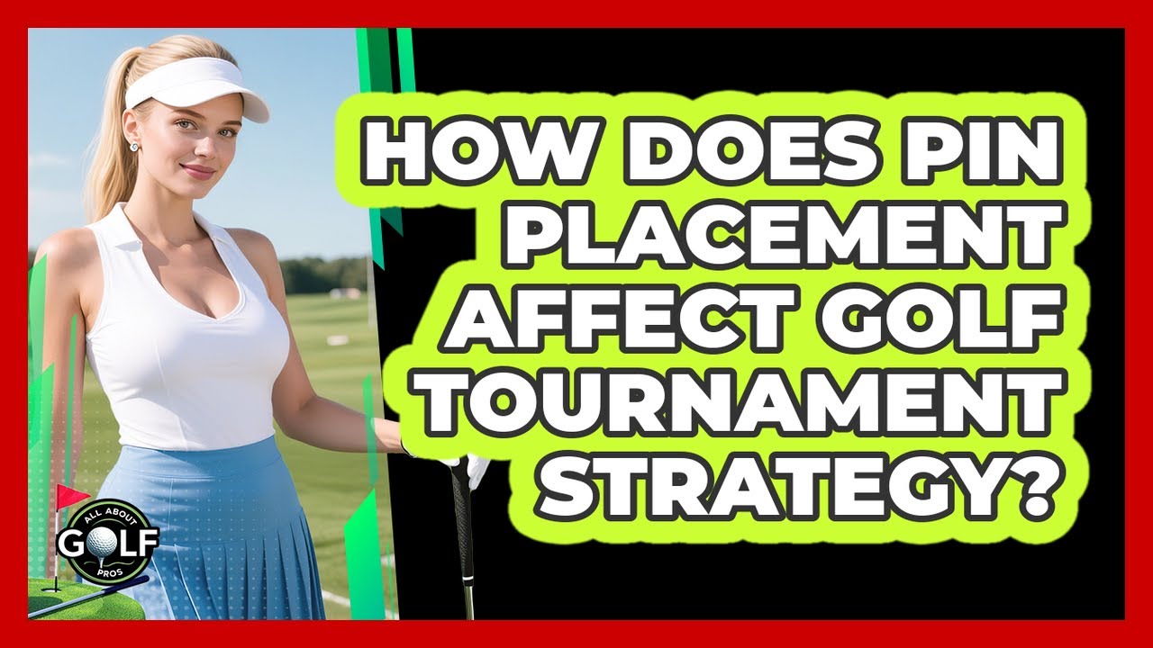 How Does Pin Placement Affect Golf Tournament Strategy?