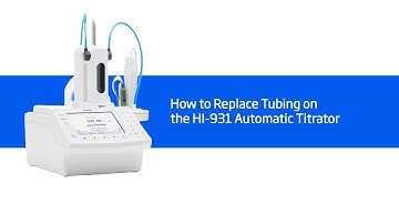 How to Replace Aspiration & Dispensing Tubing on the HI-931 Hanna Automatic Titrator