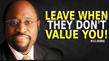 Leave When They Don’t Value You - Myles Munroe Motivation