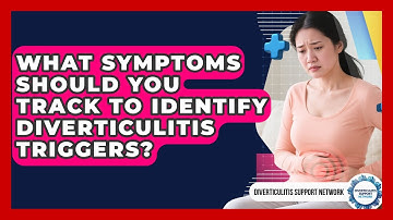 What Symptoms Should You Track To Identify Diverticulitis Triggers? - Diverticulitis Support Network